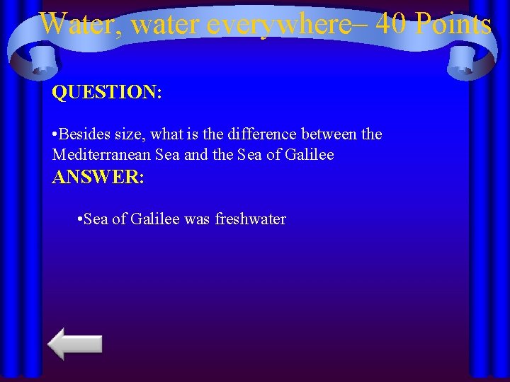 Water, water everywhere– 40 Points QUESTION: • Besides size, what is the difference between