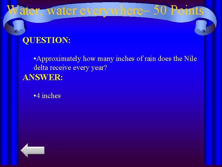 Water, water everywhere– 50 Points QUESTION: • Approximately how many inches of rain does