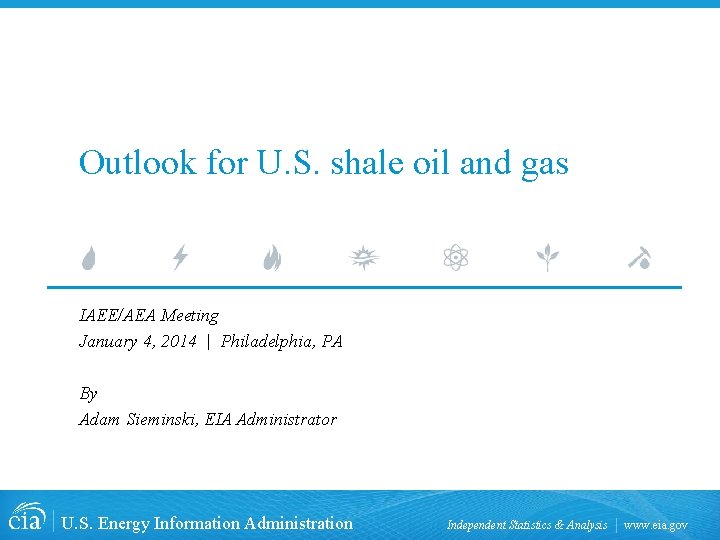 Outlook for U. S. shale oil and gas IAEE/AEA Meeting January 4, 2014 | Outlook for U. S. shale oil and gas IAEE/AEA Meeting January 4, 2014 |