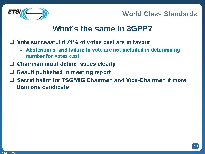 World Class Standards What’s the same in 3 GPP? q Vote successful if 71%