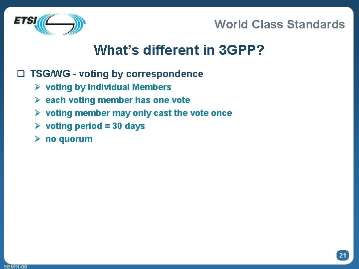 World Class Standards What’s different in 3 GPP? q TSG/WG - voting by correspondence