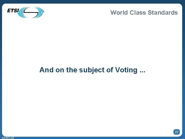 World Class Standards And on the subject of Voting. . . 22 SEM 11