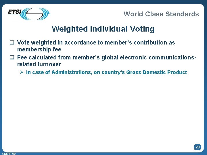 World Class Standards Weighted Individual Voting q Vote weighted in accordance to member’s contribution