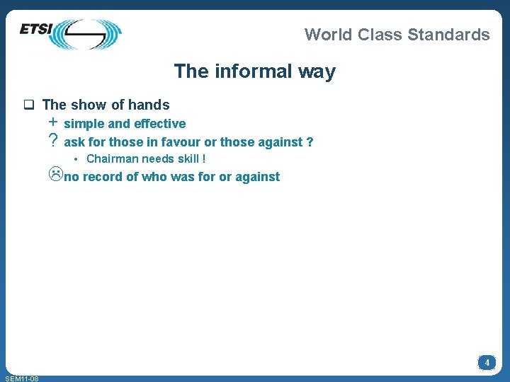 World Class Standards The informal way q The show of hands + simple and