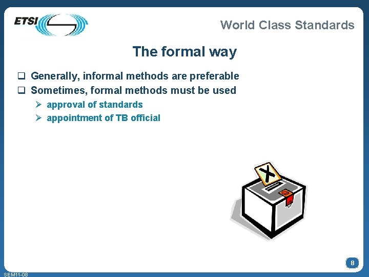 World Class Standards The formal way q Generally, informal methods are preferable q Sometimes,