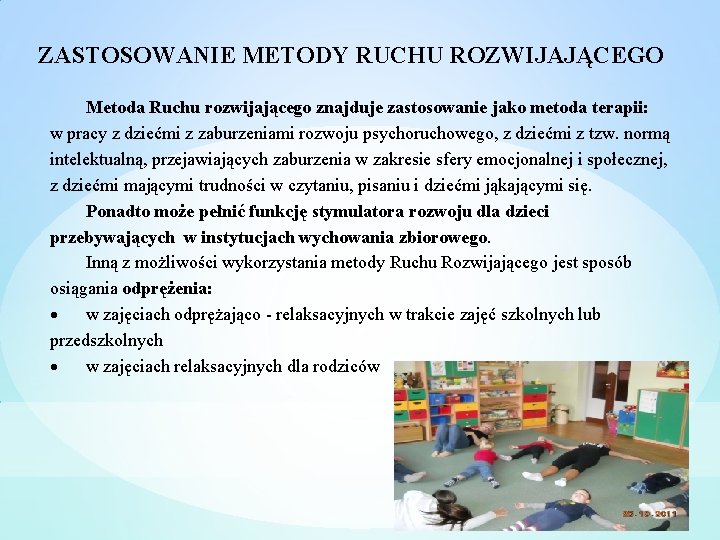 ZASTOSOWANIE METODY RUCHU ROZWIJAJĄCEGO Metoda Ruchu rozwijającego znajduje zastosowanie jako metoda terapii: w pracy