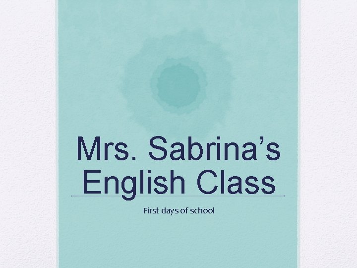 Mrs. Sabrina’s English Class First days of school 