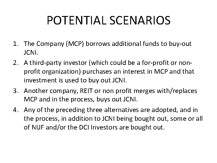 POTENTIAL SCENARIOS 1. The Company (MCP) borrows additional funds to buy-out JCNI. 2. A