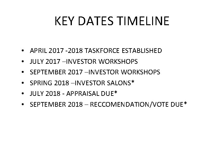 KEY DATES TIMELINE • • • APRIL 2017 -2018 TASKFORCE ESTABLISHED JULY 2017 –INVESTOR