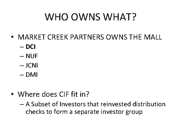 WHO OWNS WHAT? • MARKET CREEK PARTNERS OWNS THE MALL – DCI – NUF