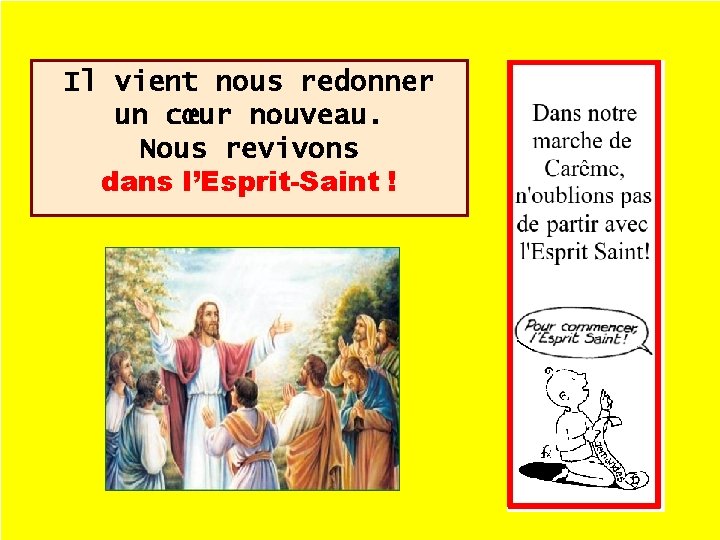 Il vient nous redonner un cœur nouveau. Nous revivons dans l’Esprit-Saint ! 