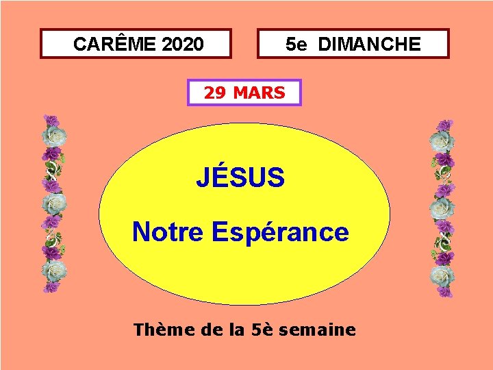 CARÊME 2020 5 e DIMANCHE 29 MARS JÉSUS Notre Espérance Thème de la 5è