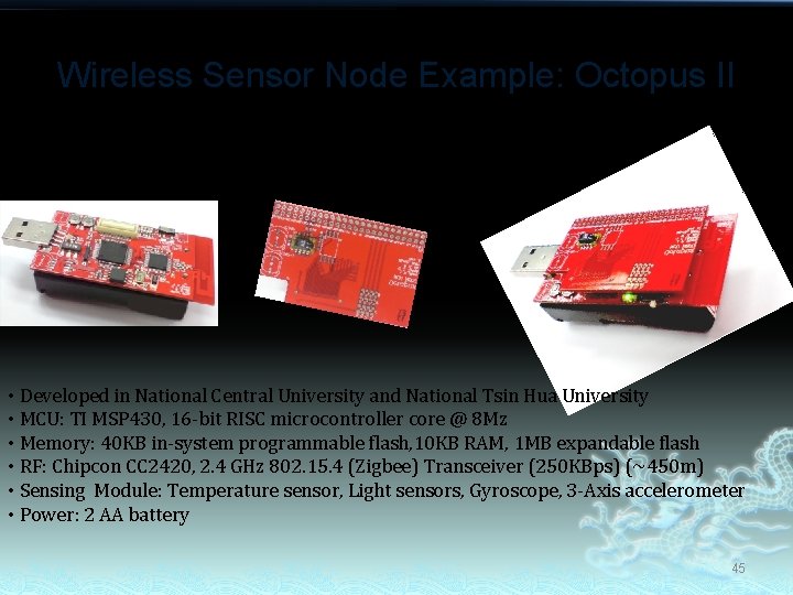 Wireless Sensor Node Example: Octopus II MCU+Memory+RF Sensing Module + = • Developed in