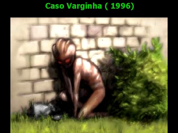 Caso Varginha ( 1996) 