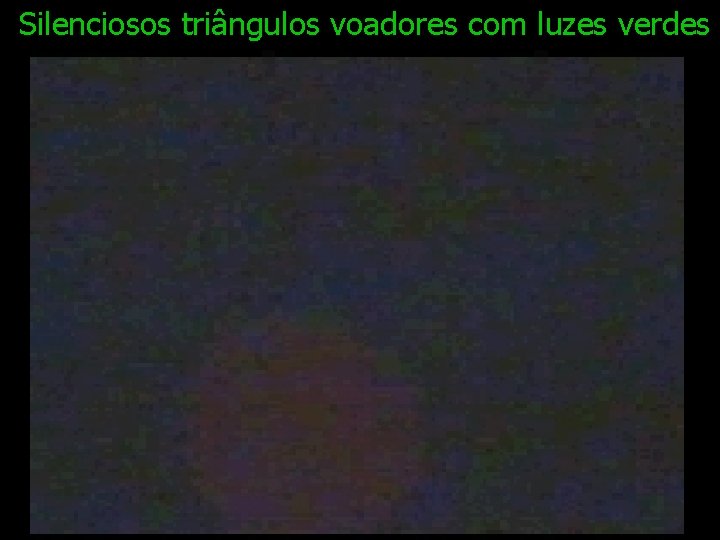 Silenciosos triângulos voadores com luzes verdes 