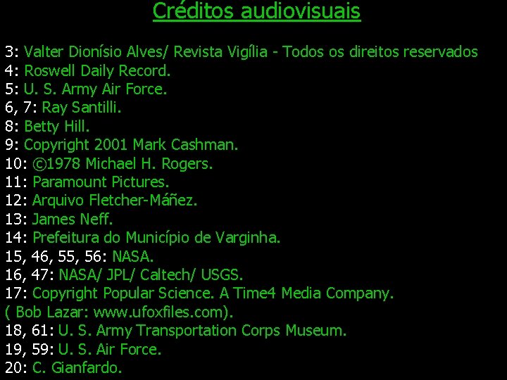 Créditos audiovisuais 3: Valter Dionísio Alves/ Revista Vigília - Todos os direitos reservados 4: