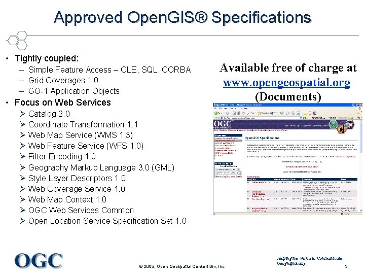 Approved Open. GIS® Specifications • Tightly coupled: – Simple Feature Access – OLE, SQL,