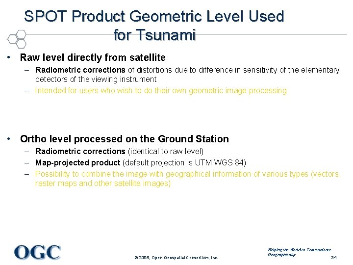 SPOT Product Geometric Level Used for Tsunami • Raw level directly from satellite –