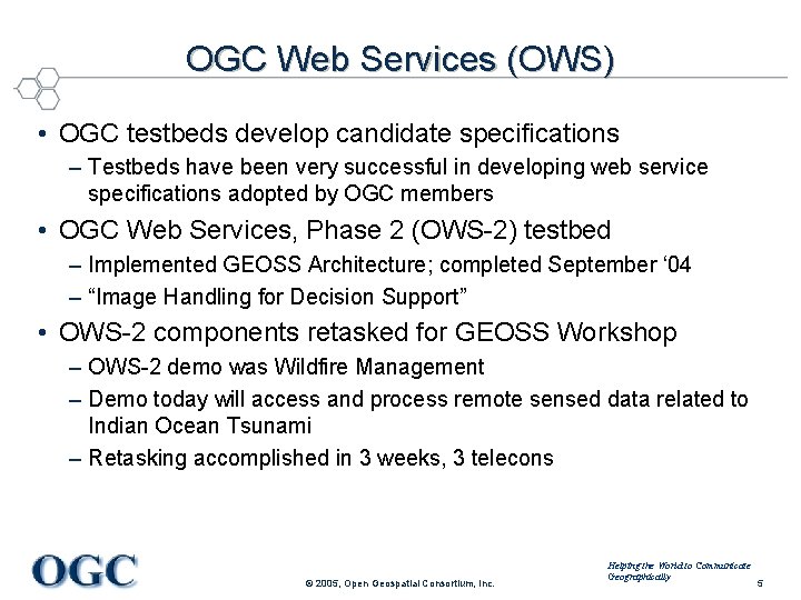 OGC Web Services (OWS) • OGC testbeds develop candidate specifications – Testbeds have been