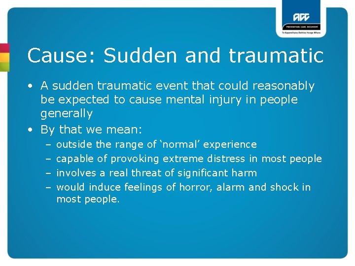 Cause: Sudden and traumatic • A sudden traumatic event that could reasonably be expected