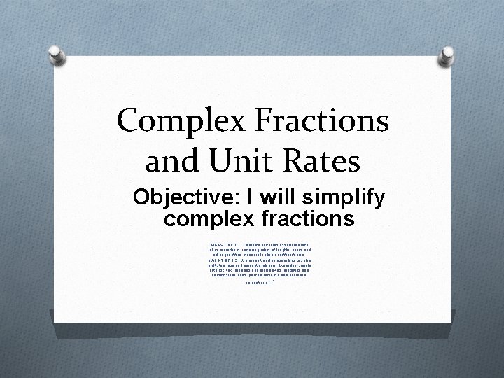 Complex Fractions and Unit Rates Objective: I will simplify complex fractions MAFS. 7. RP.