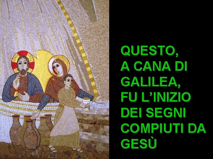 QUESTO, A CANA DI GALILEA, FU L’INIZIO DEI SEGNI COMPIUTI DA Matteo 3, 1