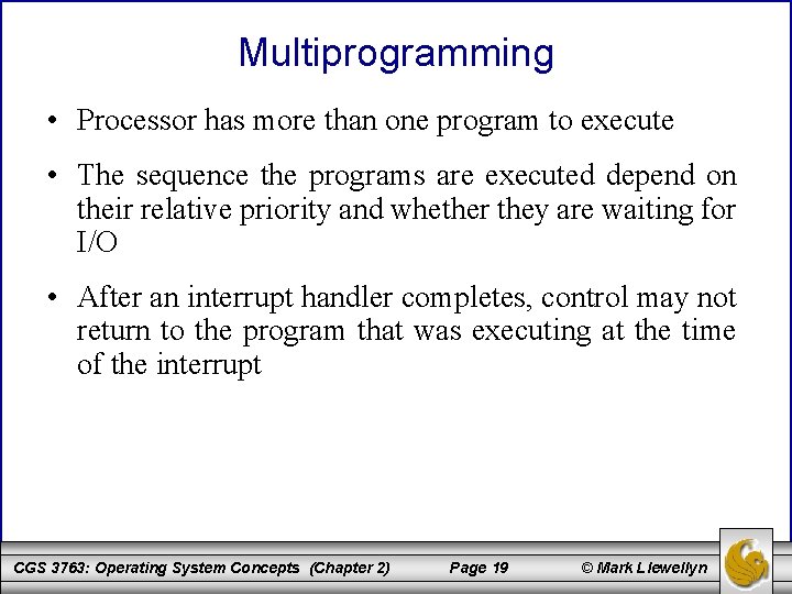 Multiprogramming • Processor has more than one program to execute • The sequence the