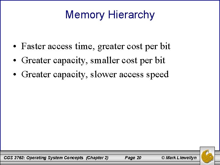 Memory Hierarchy • Faster access time, greater cost per bit • Greater capacity, smaller