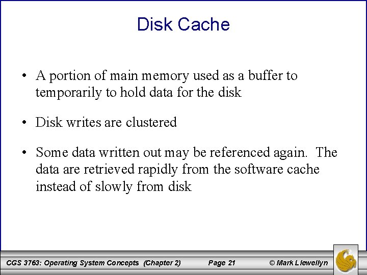 Disk Cache • A portion of main memory used as a buffer to temporarily