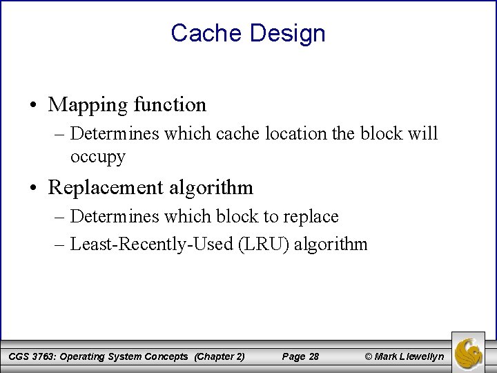 Cache Design • Mapping function – Determines which cache location the block will occupy