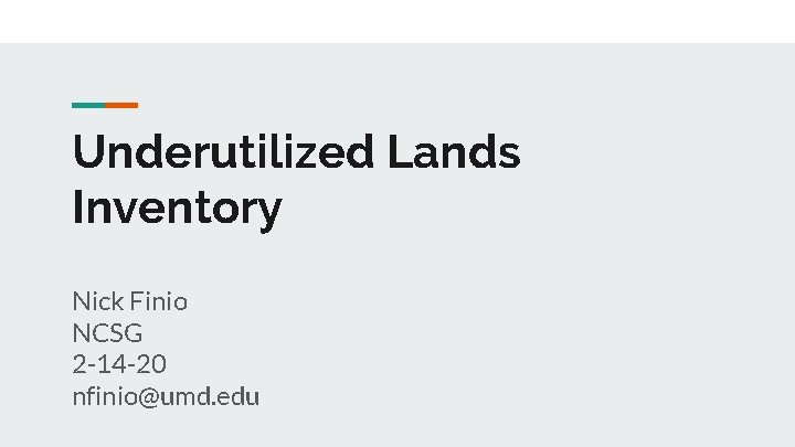 Underutilized Lands Inventory Nick Finio NCSG 2 -14 -20 nfinio@umd. edu 