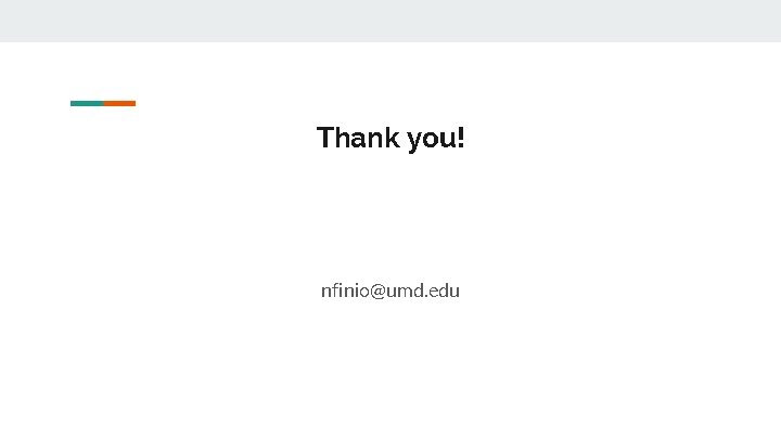 Thank you! nfinio@umd. edu 