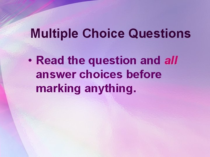 Multiple Choice Questions • Read the question and all answer choices before marking anything.