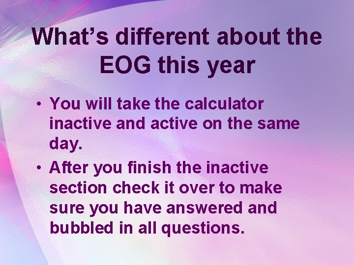 What’s different about the EOG this year • You will take the calculator inactive