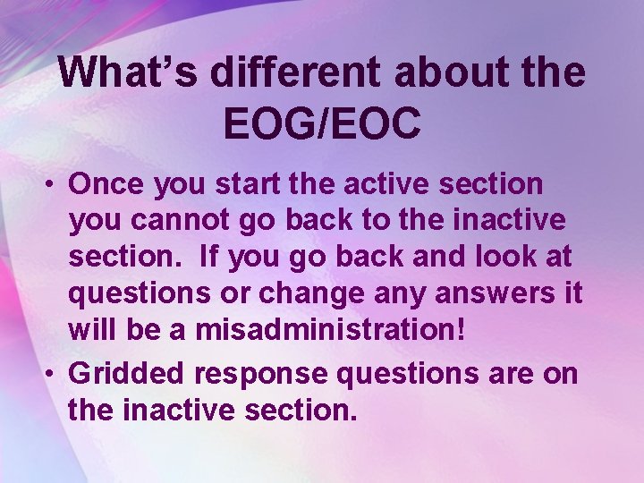 What’s different about the EOG/EOC • Once you start the active section you cannot