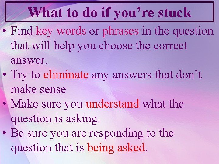 What to do if you’re stuck • Find key words or phrases in the