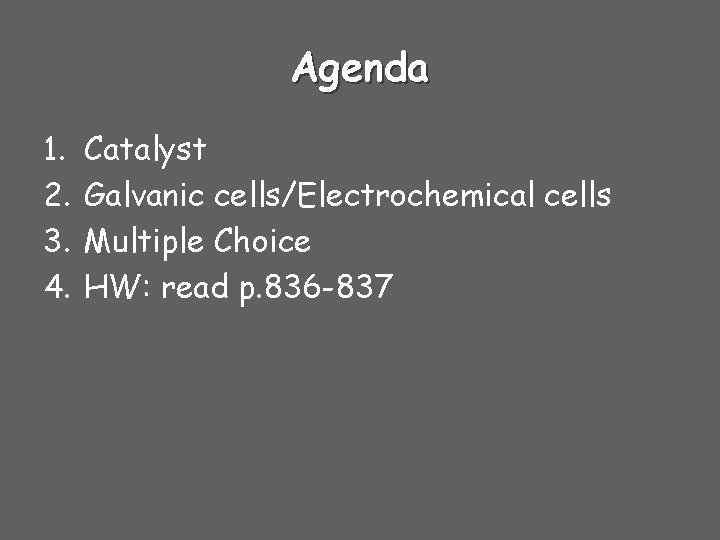 Agenda 1. 2. 3. 4. Catalyst Galvanic cells/Electrochemical cells Multiple Choice HW: read p.