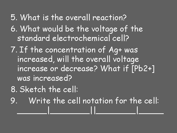 5. What is the overall reaction? 6. What would be the voltage of the