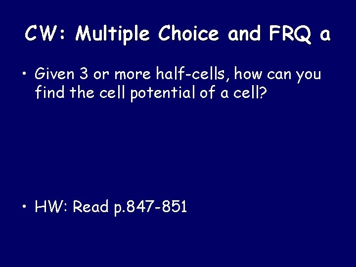 CW: Multiple Choice and FRQ a • Given 3 or more half-cells, how can