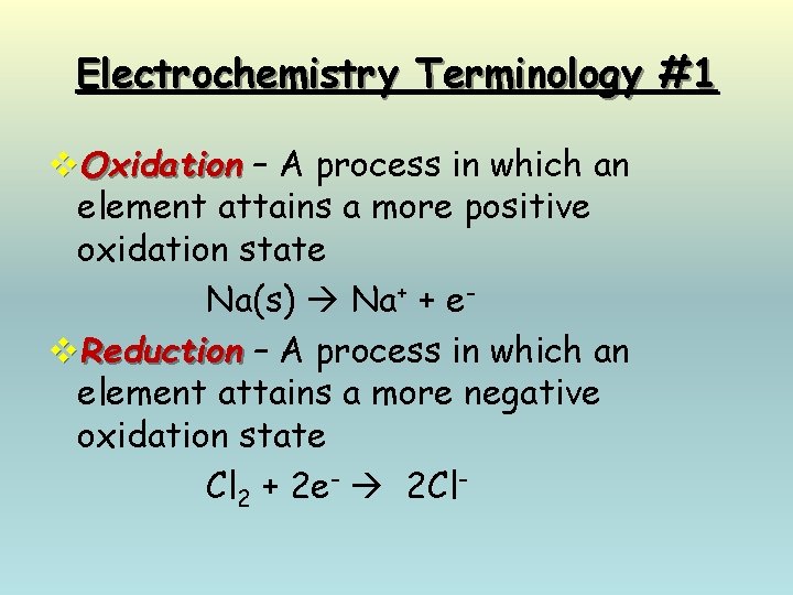 Electrochemistry Terminology #1 v. Oxidation – A process in which an element attains a