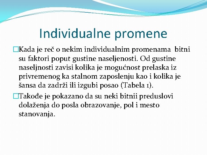 Individualne promene �Kada je reč o nekim individualnim promenama bitni su faktori poput gustine Individualne promene �Kada je reč o nekim individualnim promenama bitni su faktori poput gustine