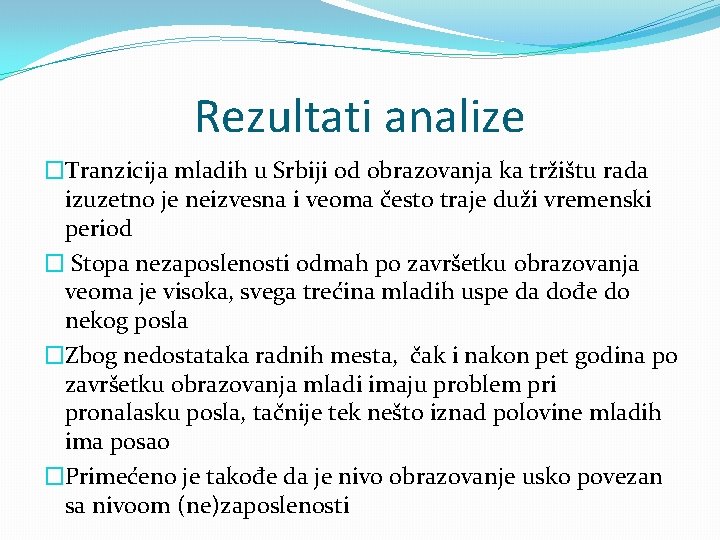 Rezultati analize �Tranzicija mladih u Srbiji od obrazovanja ka tržištu rada izuzetno je neizvesna Rezultati analize �Tranzicija mladih u Srbiji od obrazovanja ka tržištu rada izuzetno je neizvesna