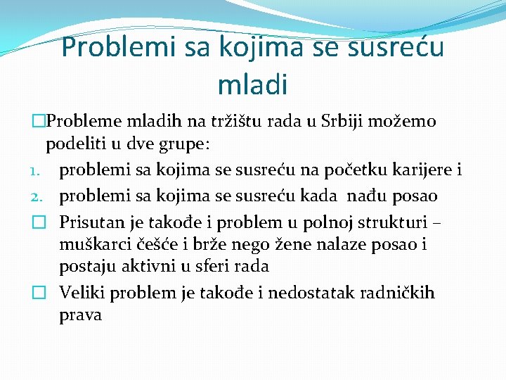 Problemi sa kojima se susreću mladi �Probleme mladih na tržištu rada u Srbiji možemo Problemi sa kojima se susreću mladi �Probleme mladih na tržištu rada u Srbiji možemo