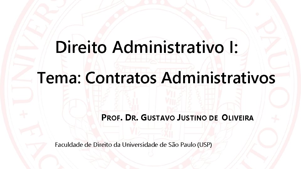 Direito Administrativo I: Tema: Contratos Administrativos PROF. DR. GUSTAVO JUSTINO DE OLIVEIRA Faculdade de