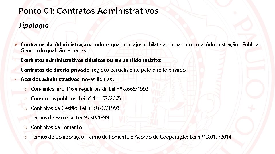 Ponto 01: Contratos Administrativos Tipologia Contratos da Administração: todo e qualquer ajuste bilateral firmado