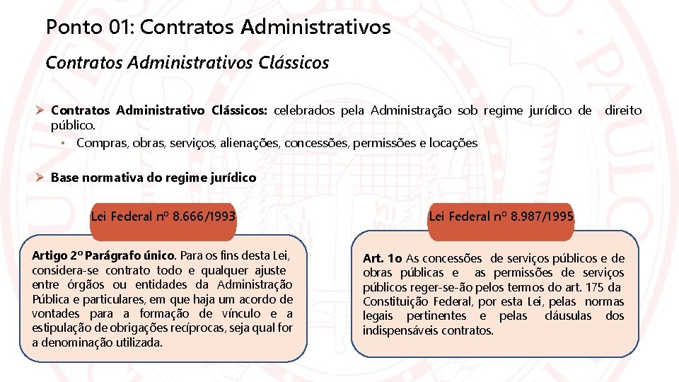 Ponto 01: Contratos Administrativos Clássicos Contratos Administrativo Clássicos: celebrados pela Administração sob regime jurídico