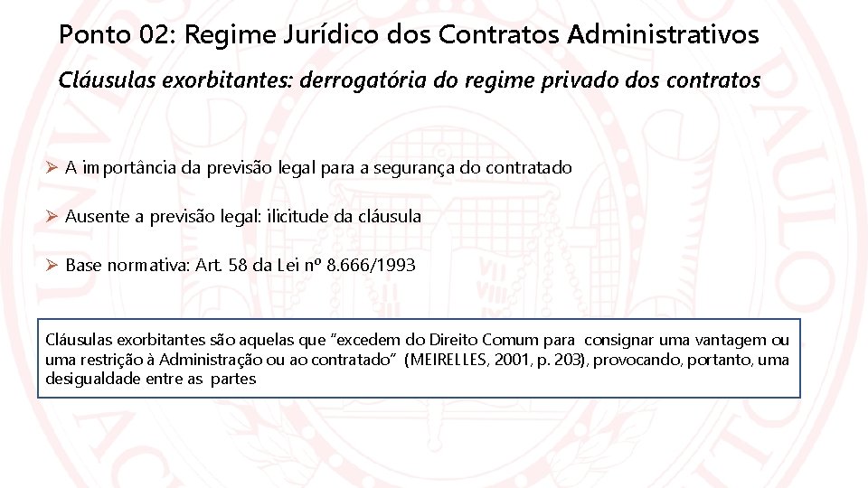Ponto 02: Regime Jurídico dos Contratos Administrativos Cláusulas exorbitantes: derrogatória do regime privado dos