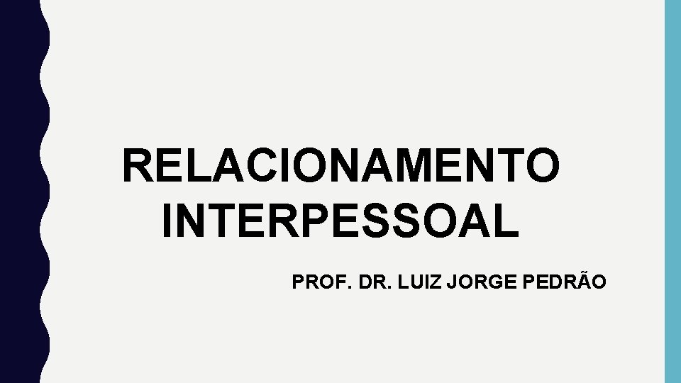 RELACIONAMENTO INTERPESSOAL PROF. DR. LUIZ JORGE PEDRÃO 