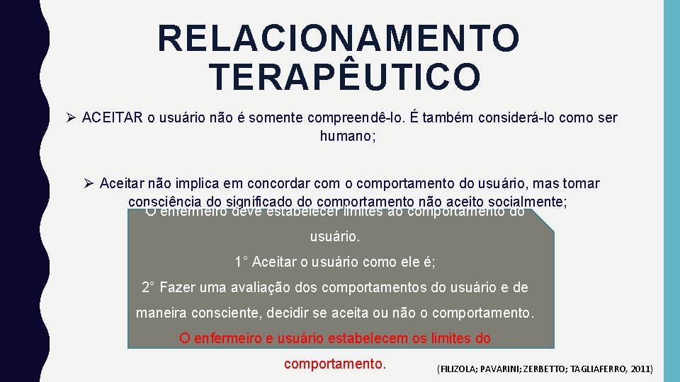 RELACIONAMENTO TERAPÊUTICO Ø ACEITAR o usuário não é somente compreendê-lo. É também considerá-lo como