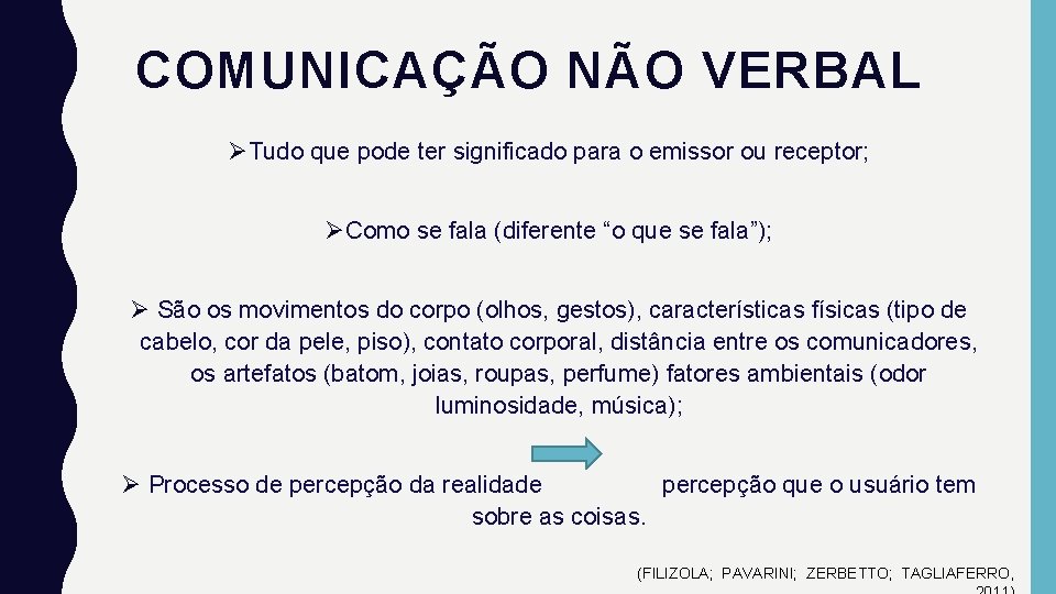 COMUNICAÇÃO NÃO VERBAL ØTudo que pode ter significado para o emissor ou receptor; ØComo